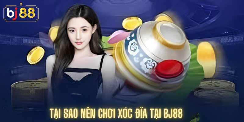 Lý do nên tham gia xóc đĩa tại Bj88