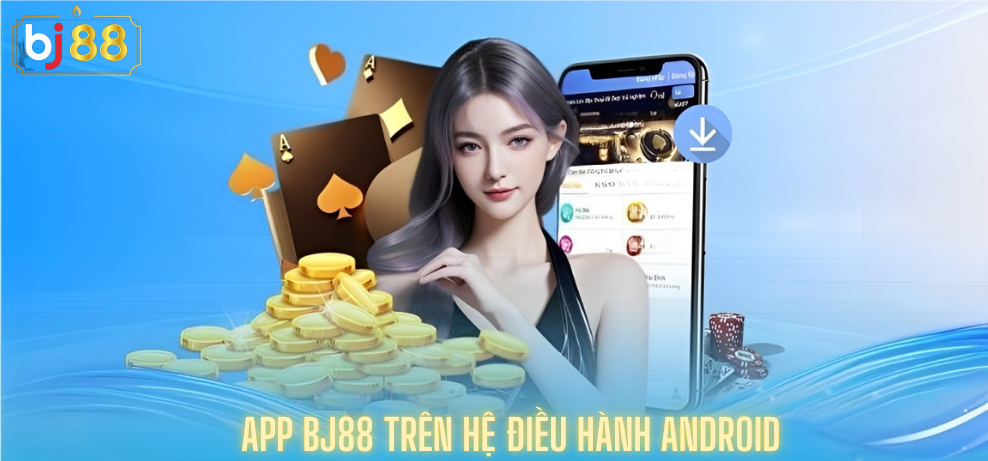 App Bj88 Trên Hệ điều Hành Android