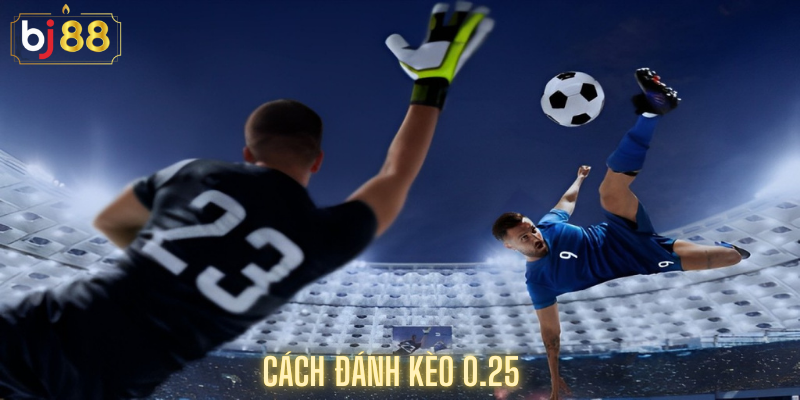 Cách đánh Kèo 0.25