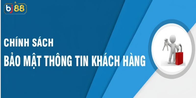 Chính Sách Bảo Mật Thông Tin Khách Hàng