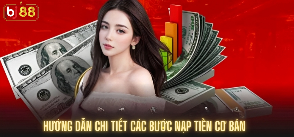 Hướng Dẫn Chi Tiết Các Bước Nạp Tiền Cơ Bản