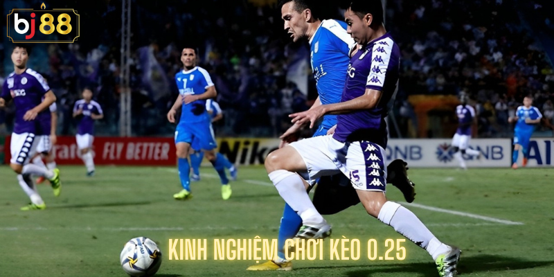 Kinh Nghiệm Chơi Kèo 0.25