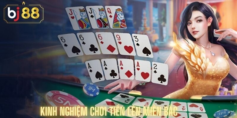 Kinh Nghiệm Chơi Tiến Lên Miền Bắc