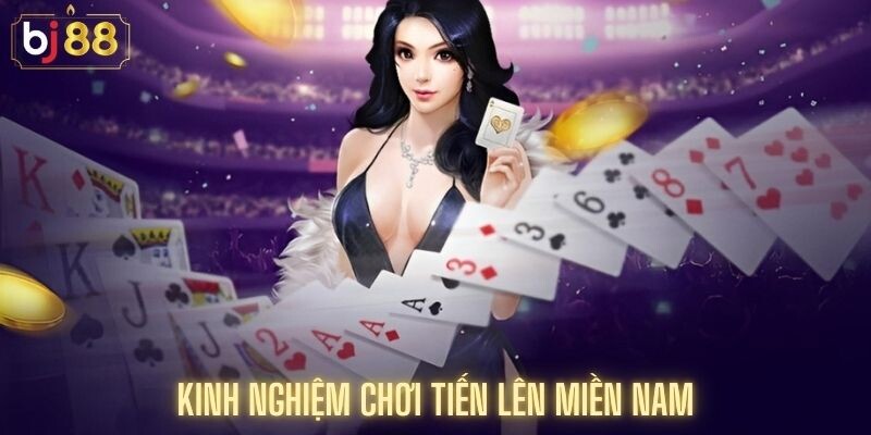 Kinh Nghiệm Chơi Tiến Lên Miền Nam