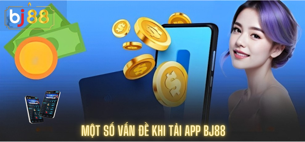 Một Số Vấn đề Khi Tải App Bj88